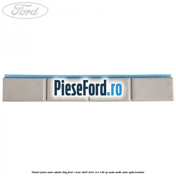 Plumb janta auto-adeziv, 50G Ford C-Max 2007-2011 2.0 145 cp AODA, AODB, AODE, SYDA benzina