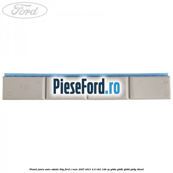 Plumb janta auto-adeziv, 50G Ford C-Max 2007-2011 2.0 TDCi 136 cp Plumb janta auto-adeziv, 50G Ford C-Max 2007-2011 2.0 TDCi 136 cp G6DA, G6DB, G6DD, G6DG diesel