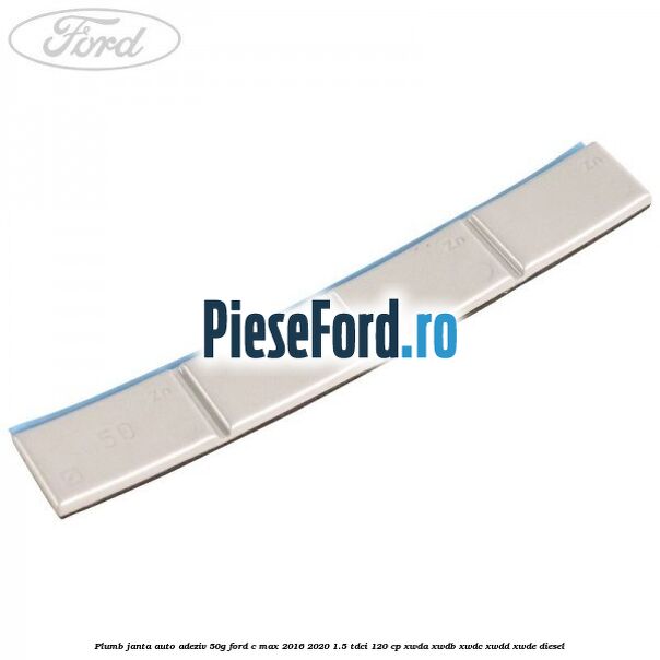 Plumb janta auto-adeziv, 50G Ford C-Max 2016-2020 1.5 TDCi 120 cp XWDA, XWDB, XWDC, XWDD, XWDE diesel