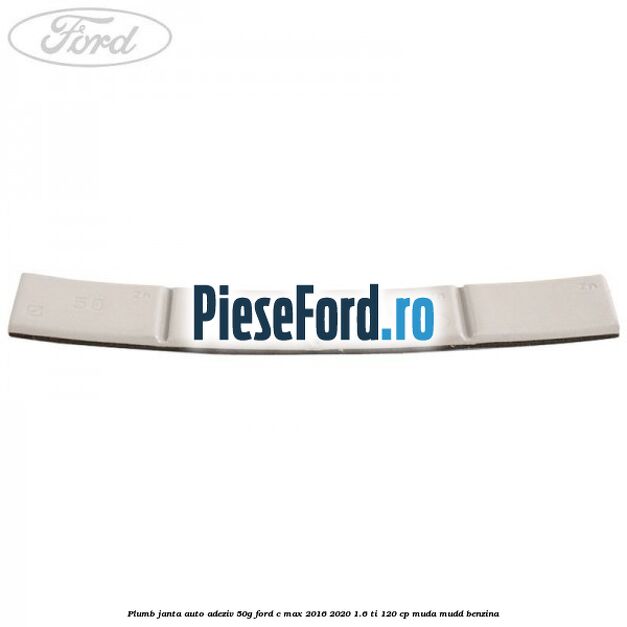 Plumb janta auto-adeziv, 50G Ford C-Max 2016-2020 1.6 Ti 120 cp Plumb janta auto-adeziv, 50G Ford C-Max 2016-2020 1.6 Ti 120 cp MUDA, MUDD benzina