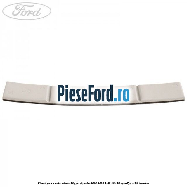 Plumb janta auto-adeziv, 50G Ford Fiesta 2005-2008 1.25 16V 70 cp Plumb janta auto-adeziv, 50G Ford Fiesta 2005-2008 1.25 16V 70 cp M7JA, M7JB benzina