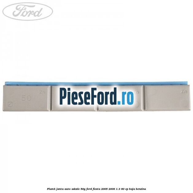 Plumb janta auto-adeziv, 50G Ford Fiesta 2005-2008 1.3 60 cp BAJA benzina