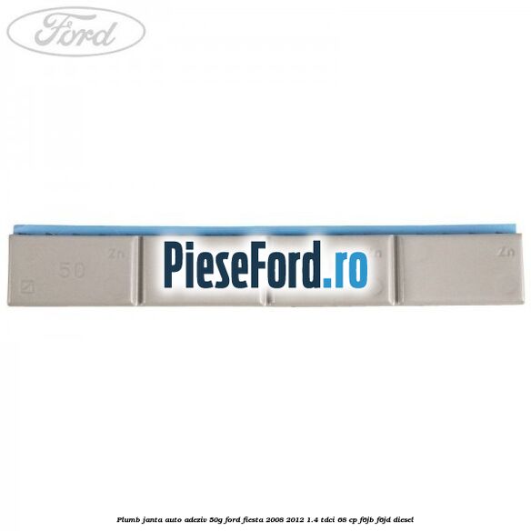 Plumb janta auto-adeziv, 50G Ford Fiesta 2008-2012 1.4 TDCi 68 cp F6JB, F6JD diesel
