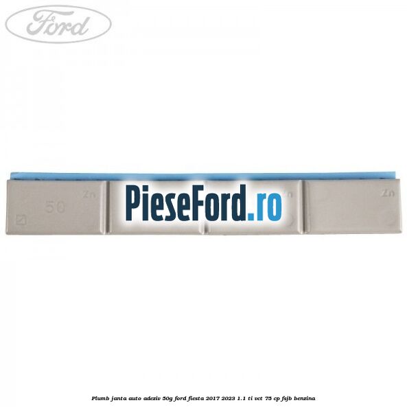 Plumb janta auto-adeziv, 50G Ford Fiesta 2017-2023 1.1 Ti-VCT 75 cp FSJB benzina