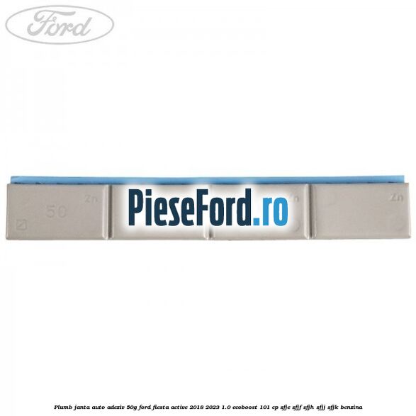 Plumb janta auto-adeziv, 50G Ford Fiesta Active 2018-2023 1.0 EcoBoost 101 cp Plumb janta auto-adeziv, 50G Ford Fiesta Active 2018-2023 1.0 EcoBoost 101 cp SFJE, SFJF, SFJH, SFJJ, SFJK benzina