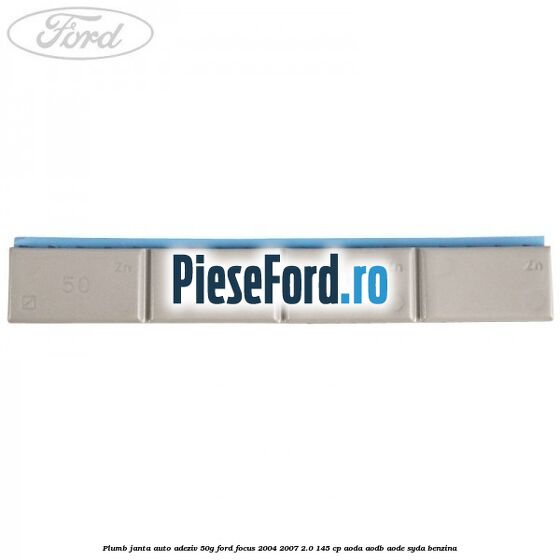 Plumb janta auto-adeziv, 50G Ford Focus 2004-2007 2.0 145 cp Plumb janta auto-adeziv, 50G Ford Focus 2004-2007 2.0 145 cp AODA, AODB, AODE, SYDA benzina