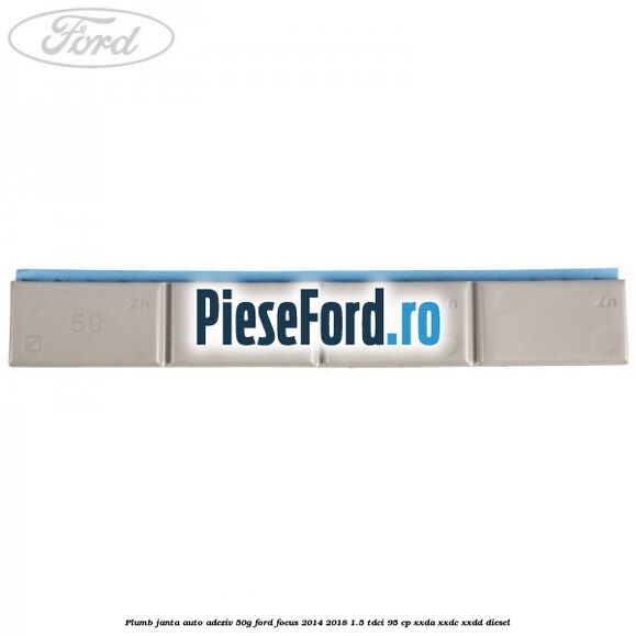 Plumb janta auto-adeziv, 50G Ford Focus 2014-2018 1.5 TDCi 95 cp XXDA, XXDC, XXDD diesel