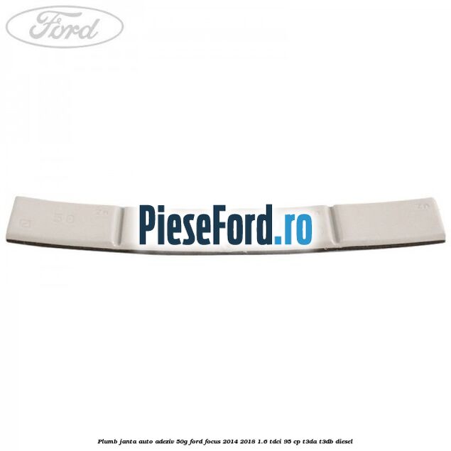 Plumb janta auto-adeziv, 50G Ford Focus 2014-2018 1.6 TDCi 95 cp Plumb janta auto-adeziv, 50G Ford Focus 2014-2018 1.6 TDCi 95 cp T3DA, T3DB diesel