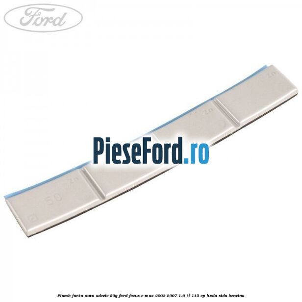 Plumb janta auto-adeziv, 50G Ford Focus C-Max 2003-2007 1.6 Ti 115 cp HXDA, SIDA benzina