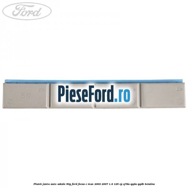 Plumb janta auto-adeziv, 50G Ford Focus C-Max 2003-2007 1.8 125 cp Q7DA, QQDA, QQDB benzina