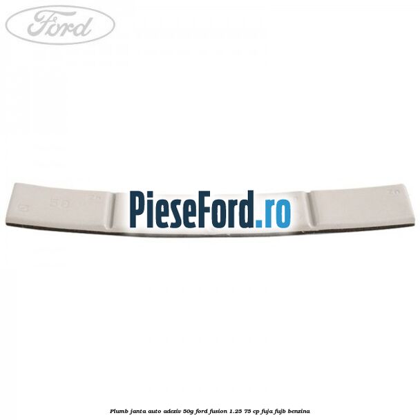 Plumb janta auto-adeziv, 50G Ford Fusion 1.25 75 cp FUJA, FUJB benzina