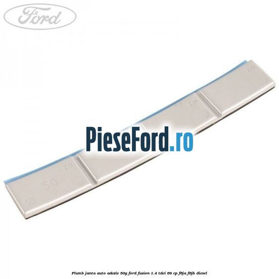Plumb janta auto-adeziv, 50G Ford Fusion 1.4 TDCi 68 cp F6JA, F6JB diesel