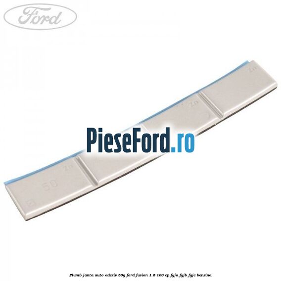Plumb janta auto-adeziv, 50G Ford Fusion 1.6 100 cp FYJA, FYJB, FYJC benzina