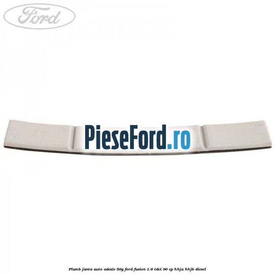 Plumb janta auto-adeziv, 50G Ford Fusion 1.6 TDCi 90 cp HHJA, HHJB diesel