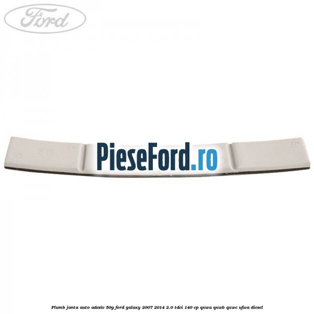 Plumb janta auto-adeziv, 50G Ford Galaxy 2007-2014 2.0 TDCi 140 cp Plumb janta auto-adeziv, 50G Ford Galaxy 2007-2014 2.0 TDCi 140 cp QXWA, QXWB, QXWC, UFWA diesel