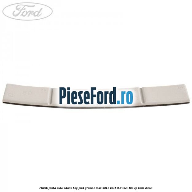 Plumb janta auto-adeziv, 50G Ford Grand C-Max 2011-2015 2.0 TDCi 163 cp Plumb janta auto-adeziv, 50G Ford Grand C-Max 2011-2015 2.0 TDCi 163 cp TXDB diesel