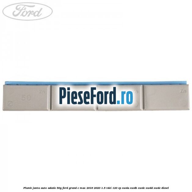 Plumb janta auto-adeziv, 50G Ford Grand C-Max 2016-2020 1.5 TDCi 120 cp XWDA, XWDB, XWDC, XWDD, XWDE diesel