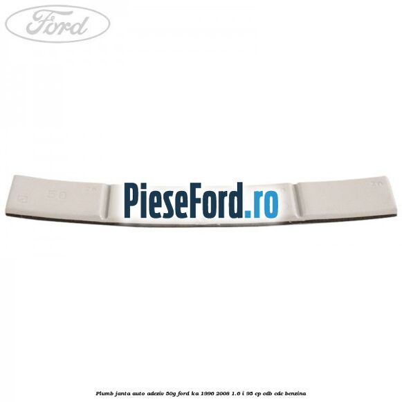 Plumb janta auto-adeziv, 50G Ford Ka 1996-2008 1.6 i 95 cp Plumb janta auto-adeziv, 50G Ford Ka 1996-2008 1.6 i 95 cp CDB, CDC benzina