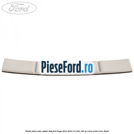 Plumb janta auto-adeziv, 50G Ford Kuga 2013-2016 2.0 TDCi 120 cp XRMA, XRMB, XRMC diesel