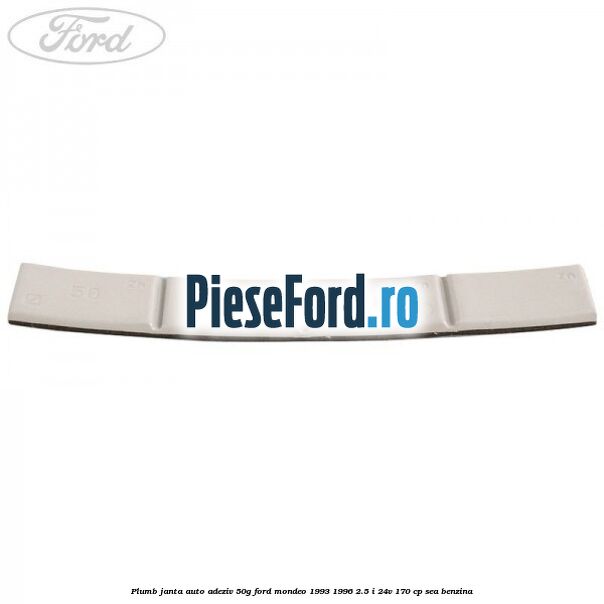 Plumb janta auto-adeziv, 50G Ford Mondeo 1993-1996 2.5 i 24V 170 cp SEA benzina