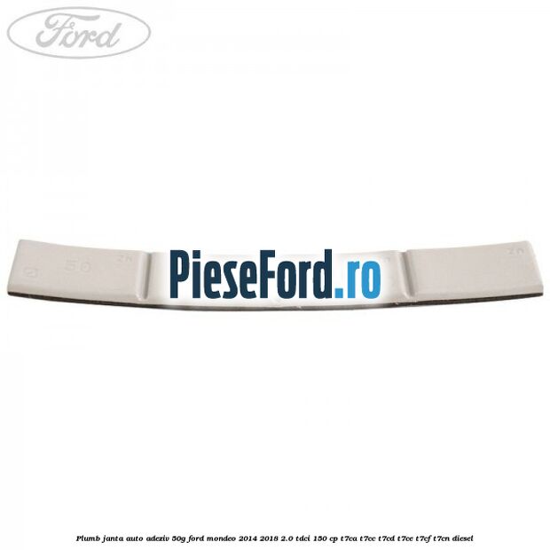 Plumb janta auto-adeziv, 50G Ford Mondeo 2014-2018 2.0 TDCi 150 cp Plumb janta auto-adeziv, 50G Ford Mondeo 2014-2018 2.0 TDCi 150 cp T7CA, T7CC, T7CD, T7CE, T7CF, T7CN diesel
