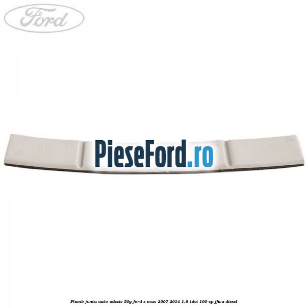 Plumb janta auto-adeziv, 50G Ford S-Max 2007-2014 1.8 TDCi 100 cp FFWA diesel