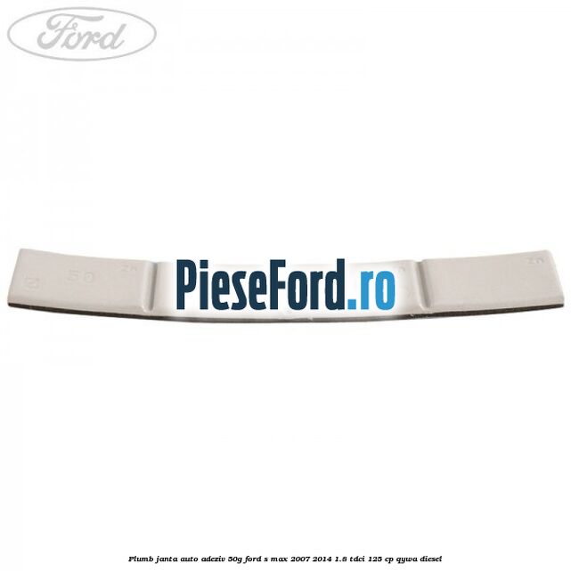 Plumb janta auto-adeziv, 50G Ford S-Max 2007-2014 1.8 TDCi 125 cp Plumb janta auto-adeziv, 50G Ford S-Max 2007-2014 1.8 TDCi 125 cp QYWA diesel