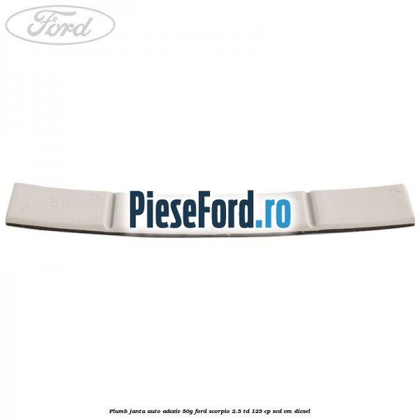 Plumb janta auto-adeziv, 50G Ford Scorpio 2.5 TD 125 cp SCD, VM diesel