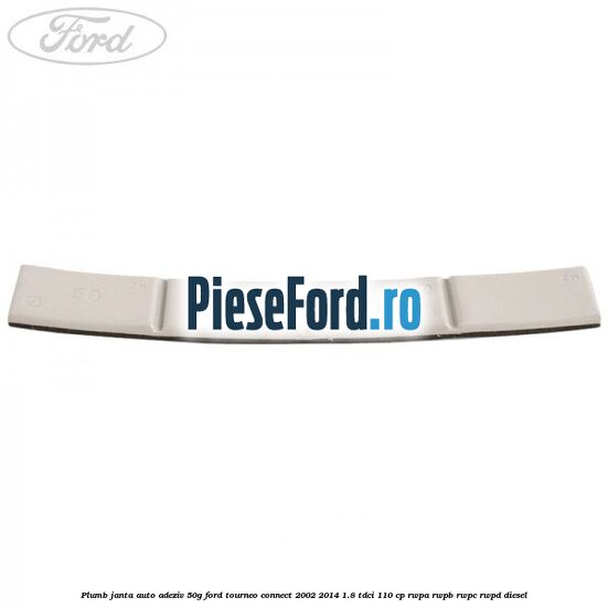 Plumb janta auto-adeziv, 50G Ford Tourneo Connect 2002-2014 1.8 TDCi 110 cp Plumb janta auto-adeziv, 50G Ford Tourneo Connect 2002-2014 1.8 TDCi 110 cp RWPA, RWPB, RWPC, RWPD diesel