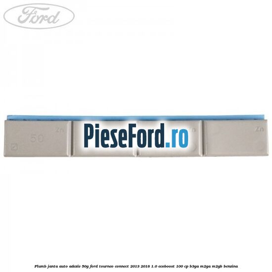 Plumb janta auto-adeziv, 50G Ford Tourneo Connect 2013-2018 1.0 EcoBoost 100 cp B3GA, M2GA, M2GB benzina