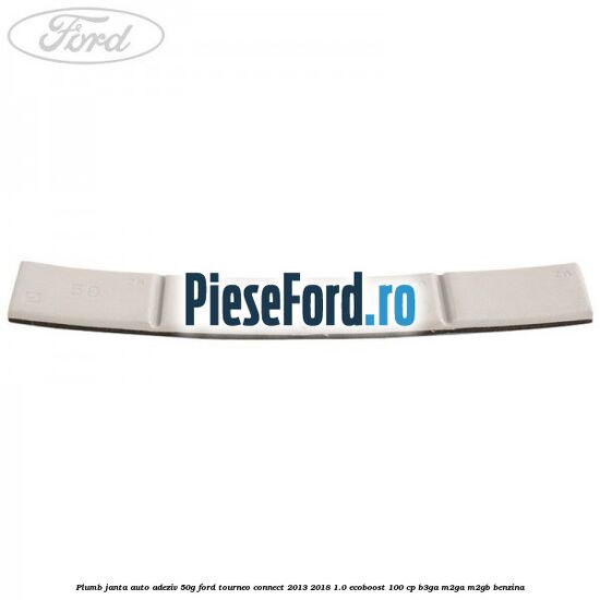 Plumb janta auto-adeziv, 50G Ford Tourneo Connect 2013-2018 1.0 EcoBoost 100 cp B3GA, M2GA, M2GB benzina
