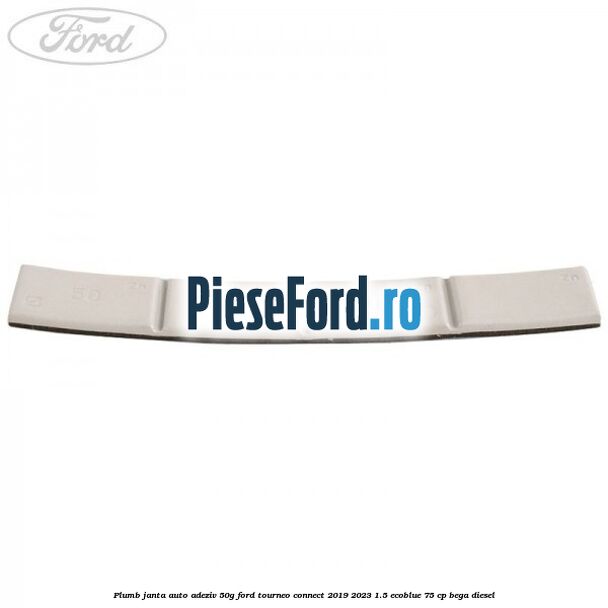 Plumb janta auto-adeziv, 50G Ford Tourneo Connect 2019-2023 1.5 EcoBlue 75 cp BEGA diesel