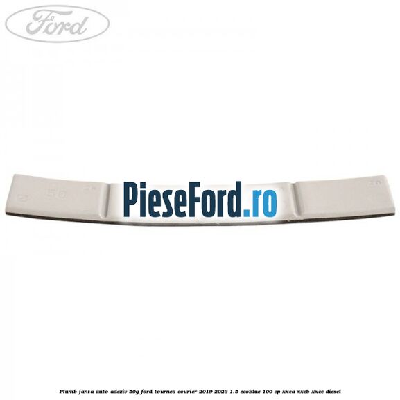 Plumb janta auto-adeziv, 50G Ford Tourneo Courier 2019-2023 1.5 EcoBlue 100 cp XXCA, XXCB, XXCC diesel