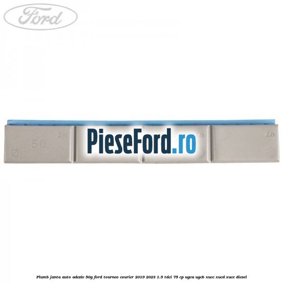 Plumb janta auto-adeziv, 50G Ford Tourneo Courier 2019-2023 1.5 TDCi 75 cp UGCA, UGCB, XUCC, XUCD, XUCE, diesel