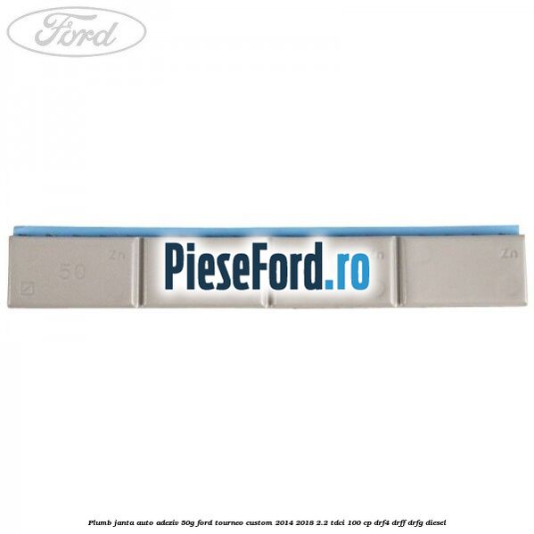 Plumb janta auto-adeziv, 50G Ford Tourneo Custom 2014-2018 2.2 TDCi 100 cp DRF4, DRFF, DRFG diesel