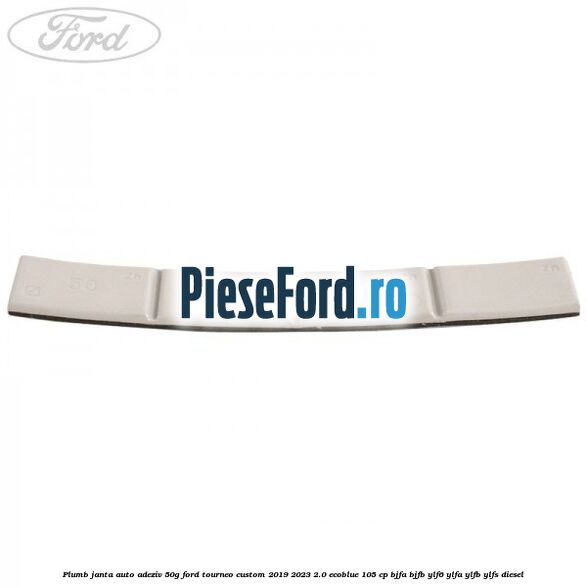 Plumb janta auto-adeziv, 50G Ford Tourneo Custom 2019-2023 2.0 EcoBlue 105 cp Plumb janta auto-adeziv, 50G Ford Tourneo Custom 2019-2023 2.0 EcoBlue 105 cp BJFA, BJFB, YLF6, YLFA, YLFB, YLFS diesel