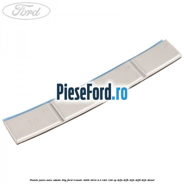 Plumb janta auto-adeziv, 50G Ford Transit 2006-2014 2.2 TDCi 100 cp Plumb janta auto-adeziv, 50G Ford Transit 2006-2014 2.2 TDCi 100 cp DRFA, DRFB, DRFC, DRFD, DRFE diesel