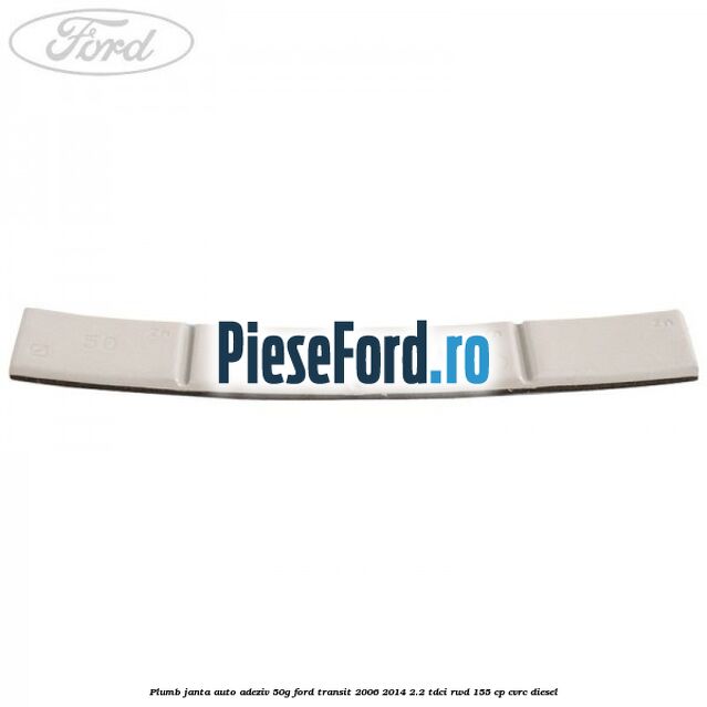 Plumb janta auto-adeziv, 50G Ford Transit 2006-2014 2.2 TDCi RWD 155 cp Plumb janta auto-adeziv, 50G Ford Transit 2006-2014 2.2 TDCi RWD 155 cp CVRC diesel