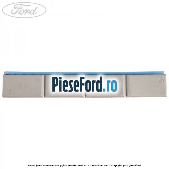 Plumb janta auto-adeziv, 50G Ford Transit 2014-2018 2.0 EcoBlue RWD 105 cp BJRA, YLR6, YLRA diesel