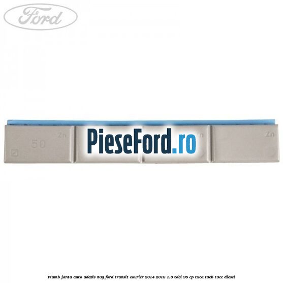 Plumb janta auto-adeziv, 50G Ford Transit Courier 2014-2018 1.6 TDCi 95 cp T3CA, T3CB, T3CC diesel