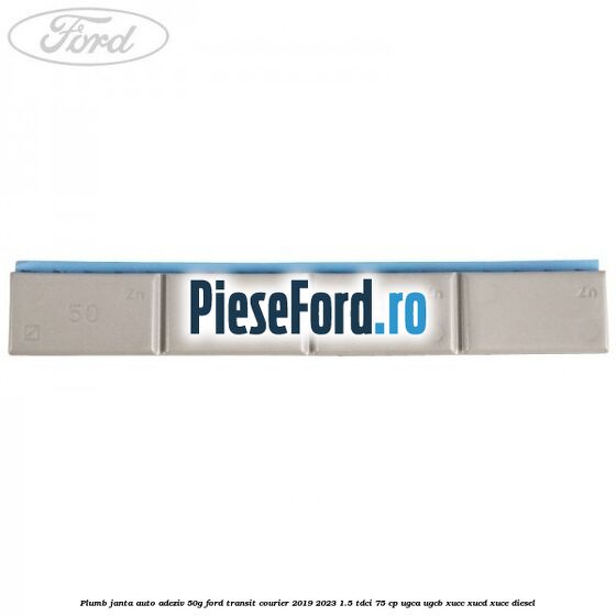 Plumb janta auto-adeziv, 50G Ford Transit Courier 2019-2023 1.5 TDCi 75 cp UGCA, UGCB, XUCC, XUCD, XUCE diesel