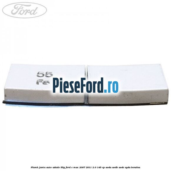 Plumb janta auto-adeziv, 55G Ford C-Max 2007-2011 2.0 145 cp Plumb janta auto-adeziv, 55G Ford C-Max 2007-2011 2.0 145 cp AODA, AODB, AODE, SYDA benzina