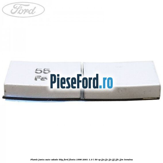 Plumb janta auto-adeziv, 55G Ford Fiesta 1996-2001 1.3 i 50 cp JJA, JJC, JJE, JJJ, JJK, JJM benzina