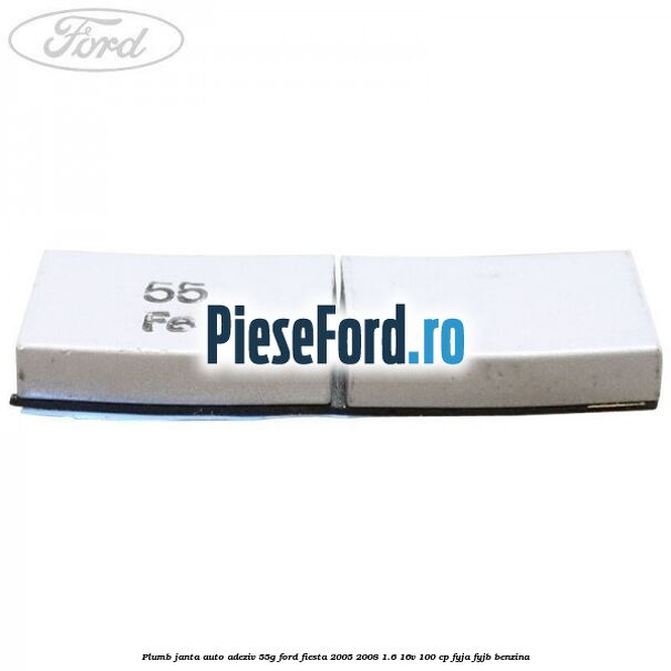 Plumb janta auto-adeziv, 55G Ford Fiesta 2005-2008 1.6 16V 100 cp FYJA, FYJB benzina