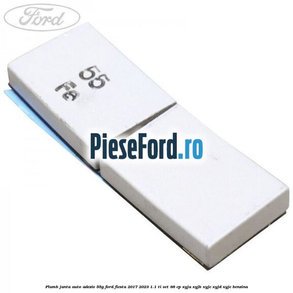 Plumb janta auto-adeziv, 55G Ford Fiesta 2017-2023 1.1 Ti-VCT 86 cp XYJA, XYJB, XYJC, XYJD, XYJE benzina