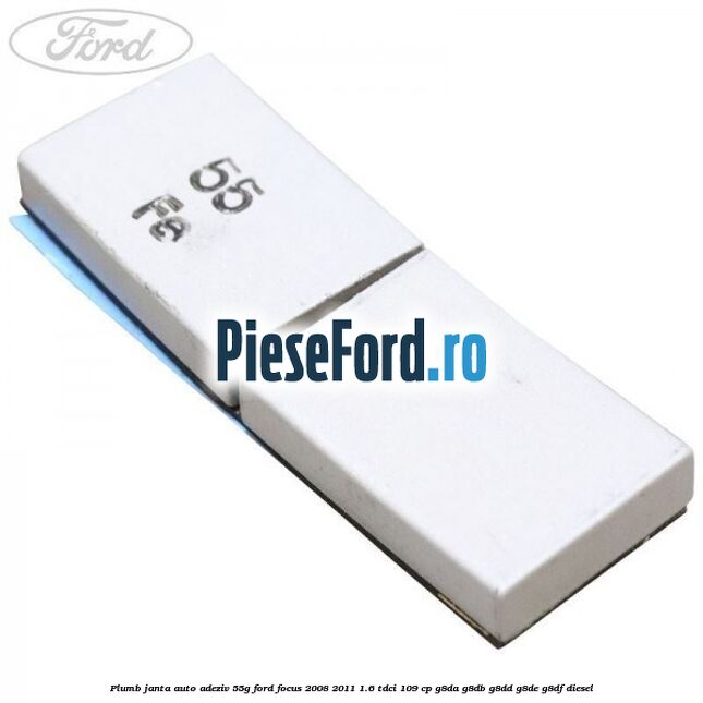 Plumb janta auto-adeziv, 55G Ford Focus 2008-2011 1.6 TDCi 109 cp G8DA, G8DB, G8DD, G8DE, G8DF diesel