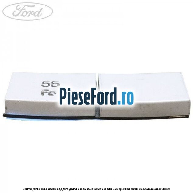 Plumb janta auto-adeziv, 55G Ford Grand C-Max 2016-2020 1.5 TDCi 120 cp XWDA, XWDB, XWDC, XWDD, XWDE diesel
