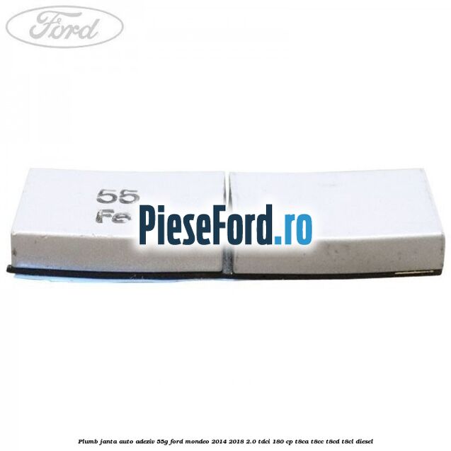 Plumb janta auto-adeziv, 55G Ford Mondeo 2014-2018 2.0 TDCi 180 cp T8CA, T8CC, T8CD, T8CL diesel