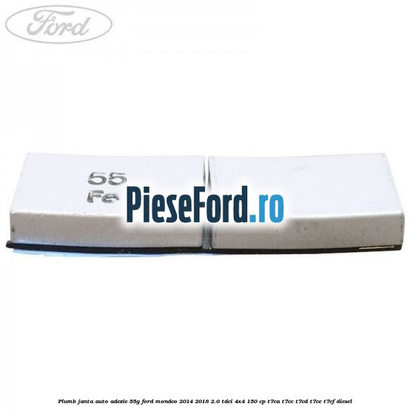 Plumb janta auto-adeziv, 55G Ford Mondeo 2014-2018 2.0 TDCi 4x4 150 cp Plumb janta auto-adeziv, 55G Ford Mondeo 2014-2018 2.0 TDCi 4x4 150 cp T7CA, T7CC, T7CD, T7CE, T7CF diesel
