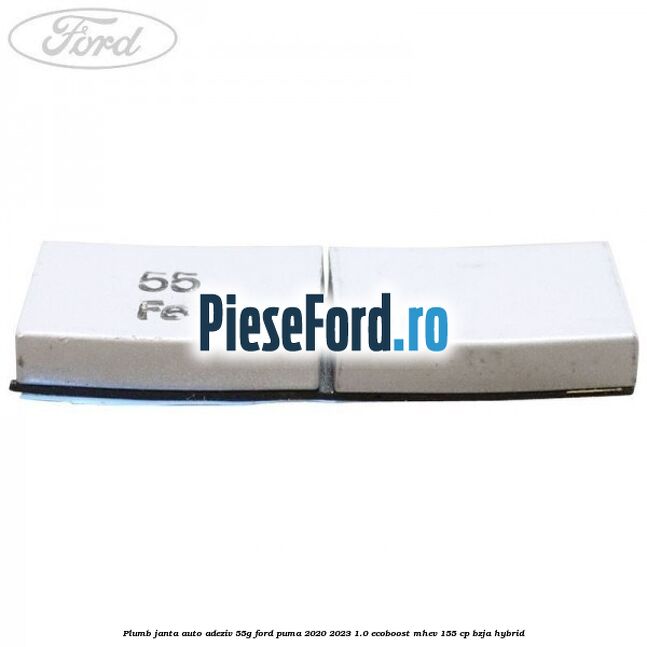 Plumb janta auto-adeziv, 55G Ford Puma 2020-2023 1.0 EcoBoost mHEV 155 cp BZJA Hybrid